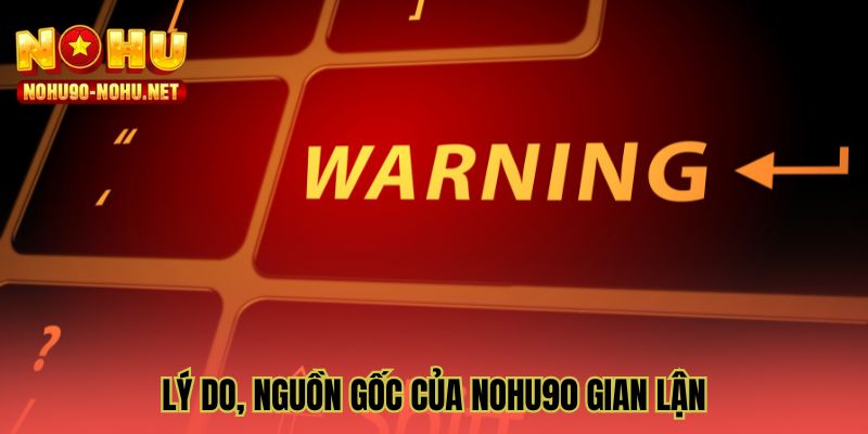 Lý do, nguồn gốc của NOHU90 gian lận